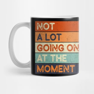 Not A Lot Going On At The Moment Mug